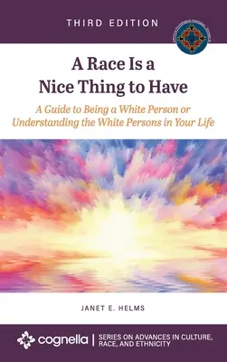 Rasa to fajna rzecz: Przewodnik po byciu białą osobą lub zrozumieniu białych osób w swoim życiu - Race Is a Nice Thing to Have: A Guide to Being a White Person or Understanding the White Persons in Your Life