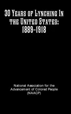 30 lat linczu w Stanach Zjednoczonych: 1889-1918 - 30 Years of Lynching In the United States: 1889-1918