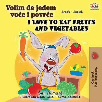 Uwielbiam jeść owoce i warzywa (serbsko-angielska książka dwujęzyczna - alfabet łaciński) - I Love to Eat Fruits and Vegetables (Serbian English Bilingual Book - Latin alphabet)