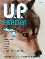 U.P. Reader -- Wydanie #2: Sprowadzanie literatury z Górnego Michigan na świat - U.P. Reader -- Issue #2: Bringing Upper Michigan Literature to the World