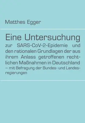 Badanie epidemii SARS-CoV-2 i racjonalne podstawy środków prawnych podjętych w Niemczech w odpowiedzi na nią - z - Eine Untersuchung zur SARS-CoV-2-Epidemie und den rationalen Grundlagen der aus ihrem Anlass getroffenen rechtlichen Manahmen in Deutschland - mit Be