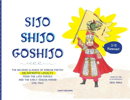 Sijo Shijo Goshjio: Ukochana klasyka koreańskiej poezji o patriotycznej lojalności z okresu późnego Goryeo i wczesnego okresu Joseon (1316 1463) - Sijo Shijo Goshijo: The Beloved Classics of Korean Poetry on Patriotic Loyalty from the Late Goryeo and the Early Joseon Period (1316 1463