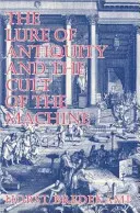 Wabik starożytności i kult maszyny - The Lure of Antiquity and the Cult of the Machine