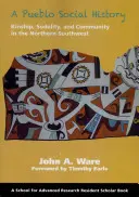 Historia społeczna Pueblo: Pokrewieństwo, sodalicja i społeczność na północnym południowym zachodzie - A Pueblo Social History: Kinship, Sodality, and Community in the Northern Southwest