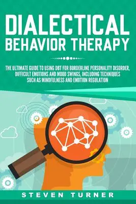 Dialektyczna terapia behawioralna: The Ultimate Guide for Using Dbt for Borderline Personality Disorder, Difficult Emotions and Mood Swings, Including Te - Dialectical Behavior Therapy: The Ultimate Guide for Using Dbt for Borderline Personality Disorder, Difficult Emotions and Mood Swings, Including Te