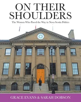 Na ich barkach: Kobiety, które utorowały drogę w polityce Nowej Szkocji - On Their Shoulders: The Women Who Paved the Way in Nova Scotia Politics