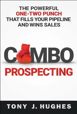 Combo Prospecting: Potężny cios, który wypełnia twój rurociąg i wygrywa sprzedaż - Combo Prospecting: The Powerful One-Two Punch That Fills Your Pipeline and Wins Sales