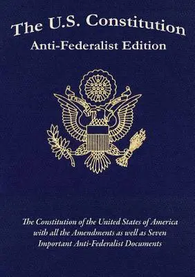 Konstytucja Stanów Zjednoczonych: Wydanie antyfederalistyczne - The U.S. Constitution: Anti-Federalist Edition
