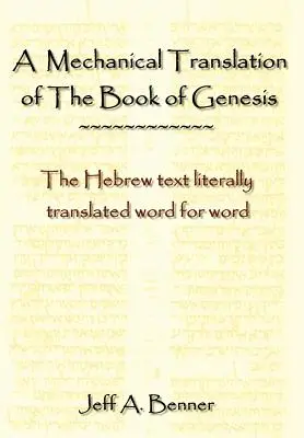 Mechaniczne tłumaczenie Księgi Rodzaju: Tekst hebrajski dosłownie przetłumaczony słowo w słowo - A Mechanical Translation of the Book of Genesis: The Hebrew Text Literally Tranlated Word for Word