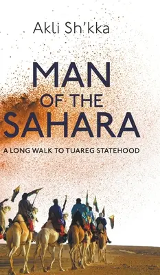 Człowiek Sahary: Długa droga do tuareskiej państwowości - Man Of The Sahara: A Long Walk To Tuareg Statehood