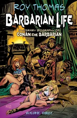 Barbarzyńskie życie: Tom trzeci: Literacka biografia Conana Barbarzyńcy - Barbarian Life: Volume Three: A Literary Biography of Conan the Barbarian