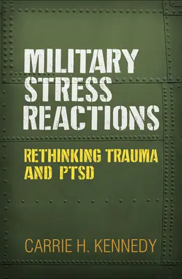 Wojskowe reakcje na stres: Ponowne przemyślenie traumy i Ptsd - Military Stress Reactions: Rethinking Trauma and Ptsd