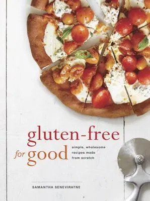 Gluten-Free for Good: Proste, zdrowe przepisy przygotowywane od podstaw: Książka kucharska - Gluten-Free for Good: Simple, Wholesome Recipes Made from Scratch: A Cookbook