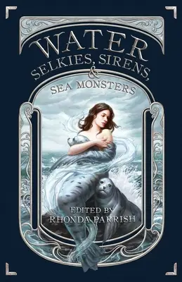 Woda: Selkies, syreny i potwory morskie - Water: Selkies, Sirens, & Sea Monsters