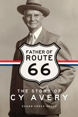 Ojciec Route 66: Historia Cy Avery'ego - Father of Route 66: The Story of Cy Avery