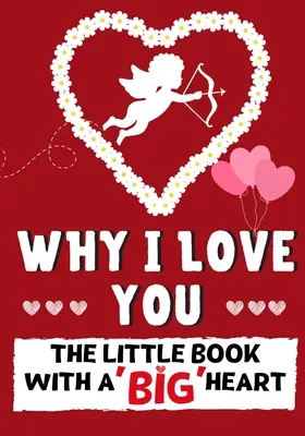 Dlaczego Cię kocham: Mała książka z wielkim sercem Idealna na Walentynki, urodziny, rocznice, Dzień Matki, jako prezent ślubny - Why I Love You: The Little Book With A BIG Heart Perfect for Valentine's Day, Birthdays, Anniversaries, Mother's Day as a wedding gift