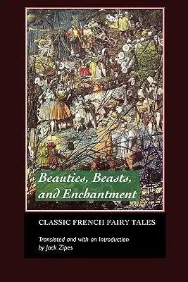 Piękno, bestie i zaklęcia: Klasyczne baśnie francuskie - Beauties, Beasts and Enchantments: Classic French Fairy Tales