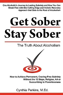 Get Sober Stay Sober: Prawda o alkoholizmie - Get Sober Stay Sober: The Truth about Alcoholism