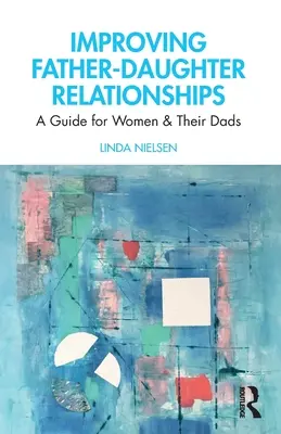 Poprawa relacji ojciec-córka: Przewodnik dla kobiet i ich ojców - Improving Father-Daughter Relationships: A Guide for Women and their Dads