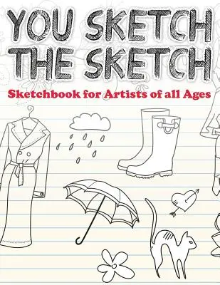 Szkicujesz szkic (szkicownik dla artystów w każdym wieku) - You Sketch the Sketch (Sketchbook for Artists of All Ages)