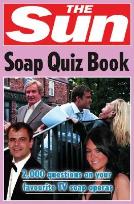 The Sun Soap Quiz Book: 2000 pytań na temat ulubionych telewizyjnych oper mydlanych (the Sun Puzzle Books) - The Sun Soap Quiz Book: 2000 Questions on Your Favourite TV Soap Operas (the Sun Puzzle Books)