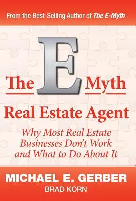 E-Myth Real Estate Agent: Dlaczego większość firm z branży nieruchomości nie działa i co z tym zrobić? - The E-Myth Real Estate Agent: Why Most Real Estate Businesses Don't Work and What to Do About It