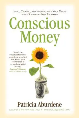 Świadome pieniądze: Życie, tworzenie i inwestowanie zgodnie z wartościami dla zrównoważonego nowego dobrobytu - Conscious Money: Living, Creating, and Investing with Your Values for a Sustainable New Prosperity