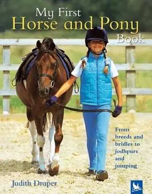 Moja pierwsza książka o koniach i kucykach: Od ras i uzdy do jophpurs i skoków - My First Horse and Pony Book: From Breeds and Bridles to Jophpurs and Jumping