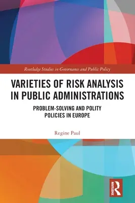 Odmiany analizy ryzyka w administracji publicznej: Rozwiązywanie problemów i polityka polityczna w Europie - Varieties of Risk Analysis in Public Administrations: Problem-Solving and Polity Policies in Europe