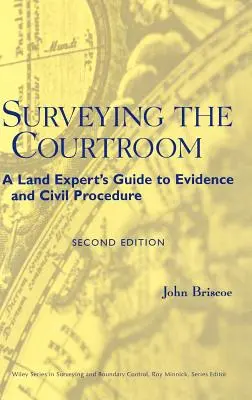 Surveying the Courtroom: Przewodnik eksperta ds. gruntów po dowodach i procedurze cywilnej - Surveying the Courtroom: A Land Expert's Guide to Evidence and Civil Procedure