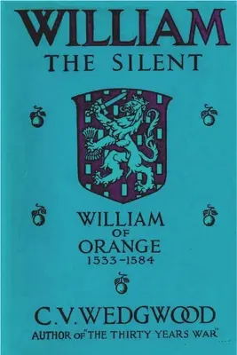 Wilhelm Milczący: Wilhelm z Nassau, książę Oranii, 1533-1584 - William the Silent: William of Nassau, Prince of Orange, 1533-1584