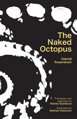 Naga ośmiornica: Erotyczne haiku po angielsku z japońskimi tłumaczeniami - The Naked Octopus: Erotic Haiku in English with Japanese Translations