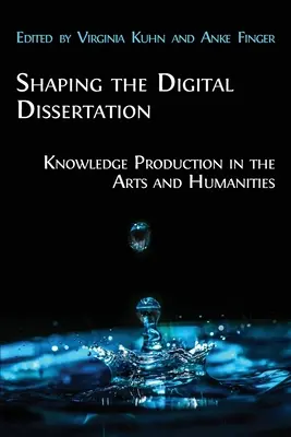 Kształtowanie cyfrowej dysertacji: Produkcja wiedzy w sztuce i naukach humanistycznych - Shaping the Digital Dissertation: Knowledge Production in the Arts and Humanities
