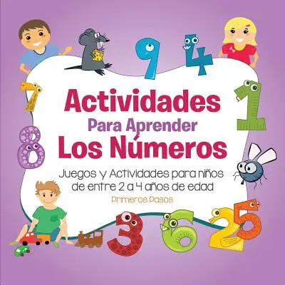 Actividades para Aprender los Nmeros: Gry i zabawy dla dzieci w wieku od 2 do 4 lat - Actividades para Aprender los Nmeros: Juegos y Actividades para nios de entre 2 a 4 aos de edad