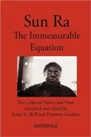Sun Ra: Niezmierzone równanie. Zebrana poezja i proza - Sun Ra: The Immeasurable Equation. The collected Poetry and Prose