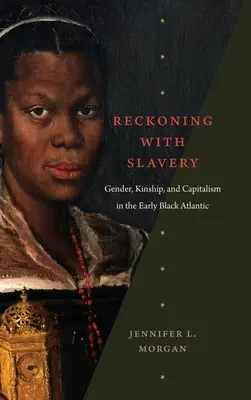 Rozliczenie z niewolnictwem: Płeć, pokrewieństwo i kapitalizm we wczesnym Czarnym Atlantyku - Reckoning with Slavery: Gender, Kinship, and Capitalism in the Early Black Atlantic