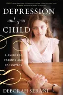 Depresja i dziecko: Przewodnik dla rodziców i opiekunów - Depression and Your Child: A Guide for Parents and Caregivers