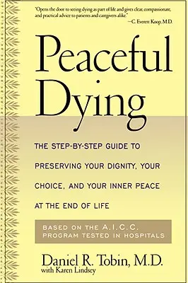 Spokojne umieranie: Przewodnik krok po kroku, jak zachować godność, wybór i wewnętrzny spokój pod koniec życia - Peaceful Dying: The Step-By-Step Guide to Preserving Your Dignity, Your Choice, and Your Inner Peace at the End of Life