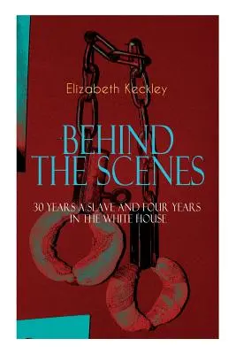 THE BEHIND THE SCENES - 30 Years a Slave and Four Years in the White House: Kontrowersyjna autobiografia krawcowej pani Lincoln, która wstrząsnęła światem - The BEHIND THE SCENES - 30 Years a Slave and Four Years in the White House: The Controversial Autobiography of Mrs Lincoln's Dressmaker That Shook the