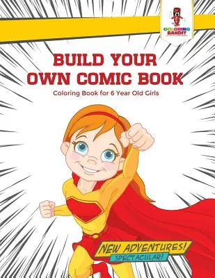 Zbuduj swój własny komiks: Kolorowanka dla 6-letnich dziewczynek - Build Your Own Comic Book: Coloring Book for 6 Year Old Girls