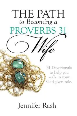 Droga do zostania żoną z Księgi Przysłów 31: Chodzenie w roli, którą dał ci Bóg - The Path to Becoming a Proverbs 31 Wife: Walking in Your God-given Role