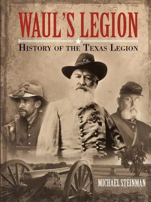 Legion Waula: Historia Teksańskiego Legionu - Waul's Legion: History of the Texas Legion