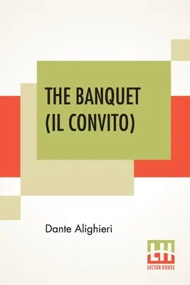 Bankiet (Il Convito): Przetłumaczone przez Elizabeth Price Sayer ze wstępem Henry'ego Morely'ego - The Banquet (Il Convito): Translated By Elizabeth Price Sayer With An Introduction By Henry Morely