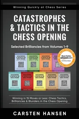 Catastrophes & Tactics in the Chess Opening - Selected Brilliancies from Volumes 1-9: Winning in 15 Moves or Less: Taktyka szachowa, błyskotliwe posunięcia i błądzenie - Catastrophes & Tactics in the Chess Opening - Selected Brilliancies from Volumes 1-9: Winning in 15 Moves or Less: Chess Tactics, Brilliancies & Blund