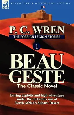 Opowieści Legii Cudzoziemskiej 1: Beau Geste: Śmiałe wyczyny i wielkie przygody w pełnym słońcu północnoafrykańskiej Sahary - The Foreign Legion Stories 1: Beau Geste: Daring Exploits and High Adventure Under the Torturous Sun of North Africa's Sahara Desert