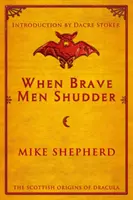 When Brave Men Shudder: Szkockie początki Draculi - When Brave Men Shudder: The Scottish origins of Dracula