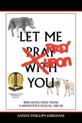 Let Me Prey Upon You: Uwolnienie się od molestowania seksualnego przez ministra - Let Me Prey Upon You: Breaking Free from a Minister's Sexual Abuse