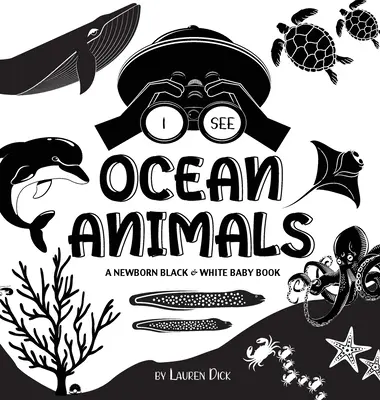I See Ocean Animals: A Newborn Black & White Baby Book (High-Contrast Design & Patterns) (Whale, Dolphin, Shark, Turtle, Seal, Octopus, Sti
