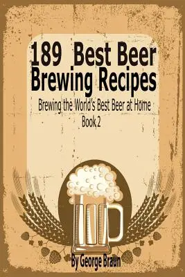 189 najlepszych przepisów na warzenie piwa: Warzenie najlepszego piwa na świecie w domu Book 2 - 189 Best Beer Brewing Recipes: Brewing the World's Best Beer at Home Book 2