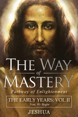 Droga mistrzostwa, ścieżka oświecenia: Jeshua, The Early Years: Tom II - The Way of Mastery, Pathway of Enlightenment: Jeshua, The Early Years: Volume II